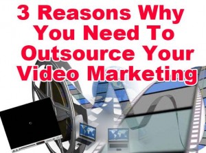 why outsource video  marketing