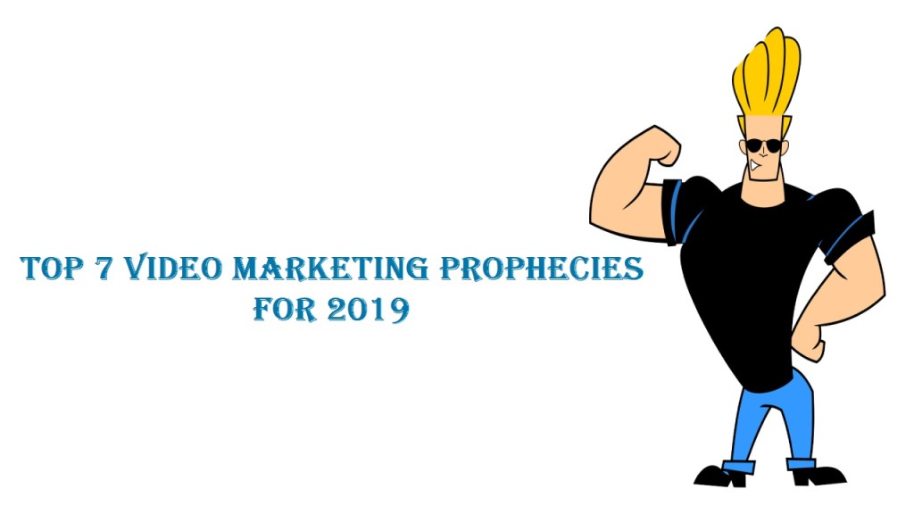 Top 7 Video Marketing Prophecies For 2019