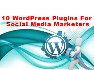 10 WordPress Plugins For Social Media Marketers